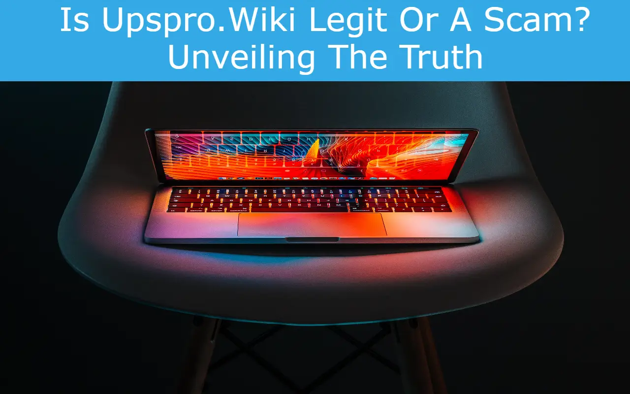 You are currently viewing Is Upspro.Wiki Legit Or A Scam? Unveiling The Truth
