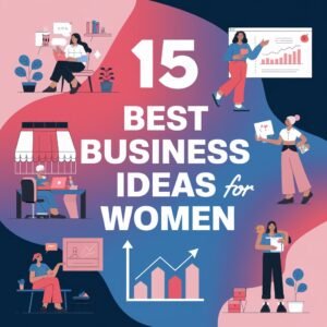 Read more about the article 15 Best Business Ideas for Women 2024