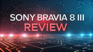 Read more about the article Sony Bravia 8 II Review: The Ultimate QD-OLED TV That Changes Everything