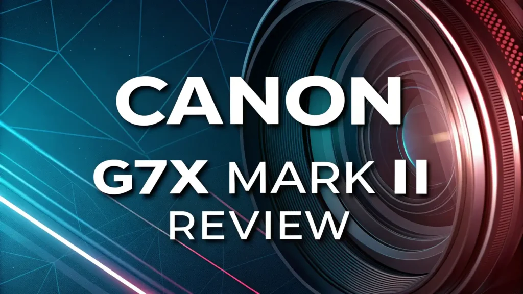 Canon G7X Mark II Review: The Perfect Compact Camera for Content Creators