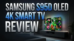 Read more about the article Samsung S95D OLED 4K Smart TV Review 2026: Still Worth Buying?