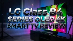 Read more about the article LG Class B4 Series OLED 4K Smart TV Review 2026: Worth It?