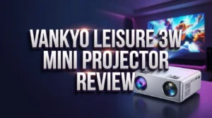 Read more about the article Vankyo Leisure 3W Mini Projector Review 2026: Is This Still Worth It?